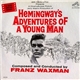 Franz Waxman - Hemingway's Adventures Of A Young Man (An Original Soundtrack Recording)